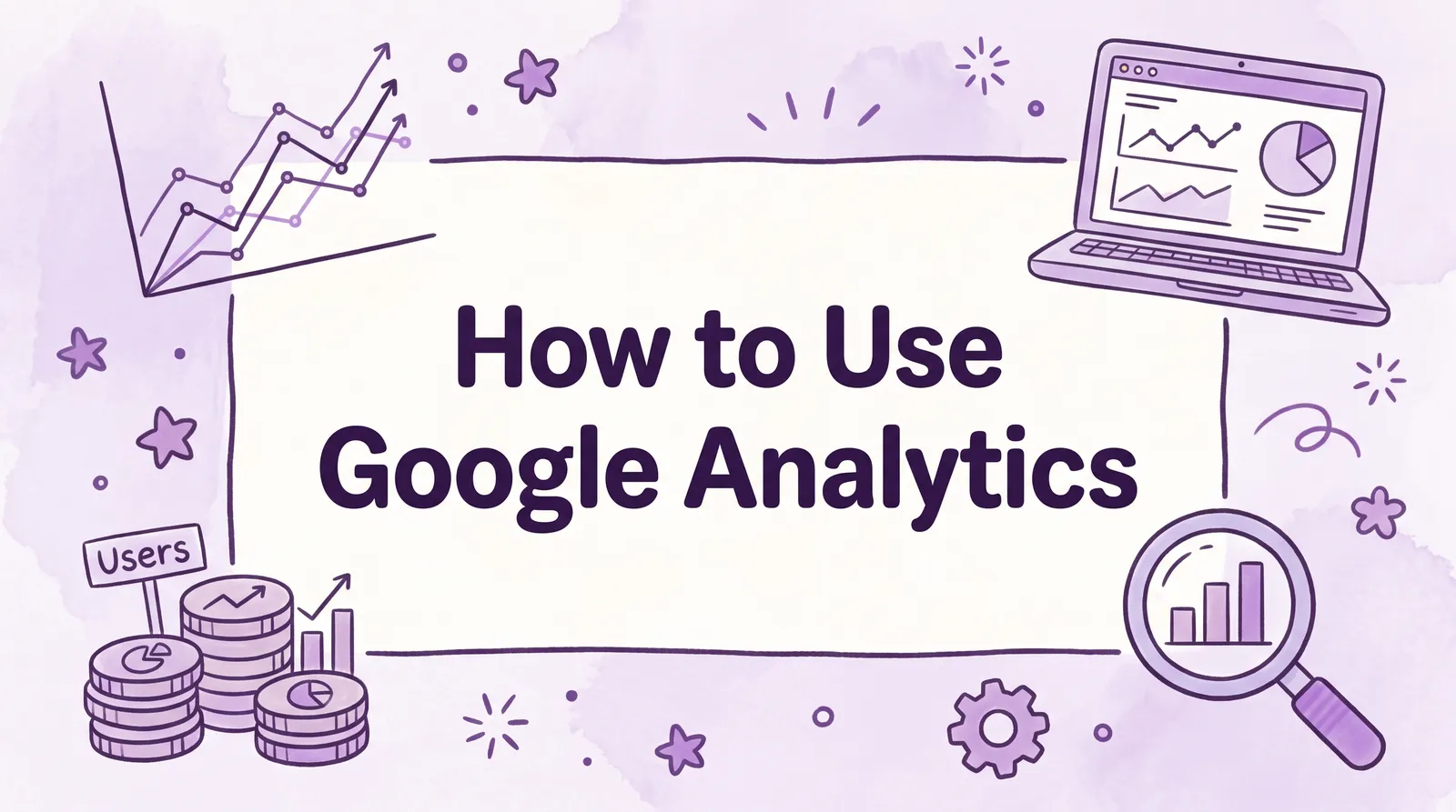 How to Use Google Analytics | The #1 Guide (2026)